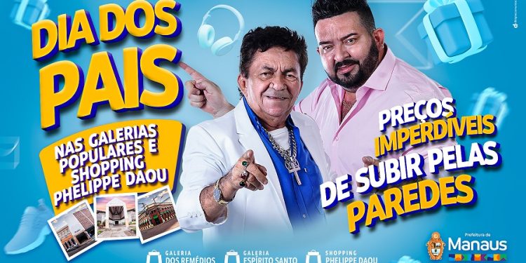 Presente do Dia dos Pais é nas Galerias Populares e Shopping Phelippe Daou